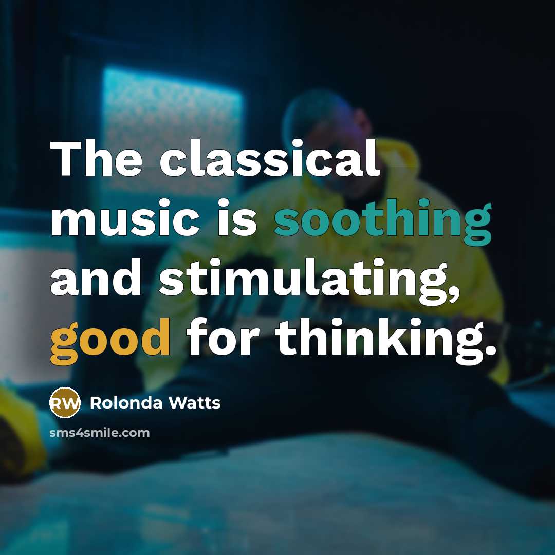 “The classical music is soothing and stimulating, good for thinking.…” quote by Rolonda Watts