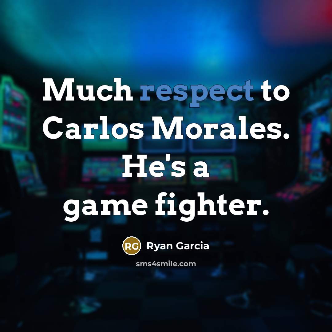 “Much respect to Carlos Morales. He's a game fighter.…” quote by Ryan Garcia