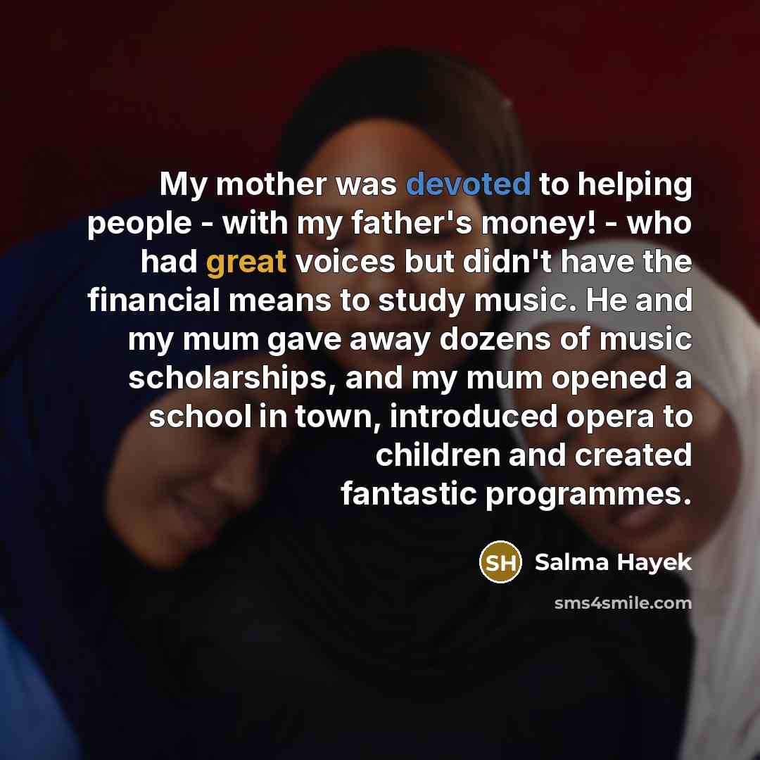 “My mother was devoted to helping people - with my…” quote by Salma Hayek