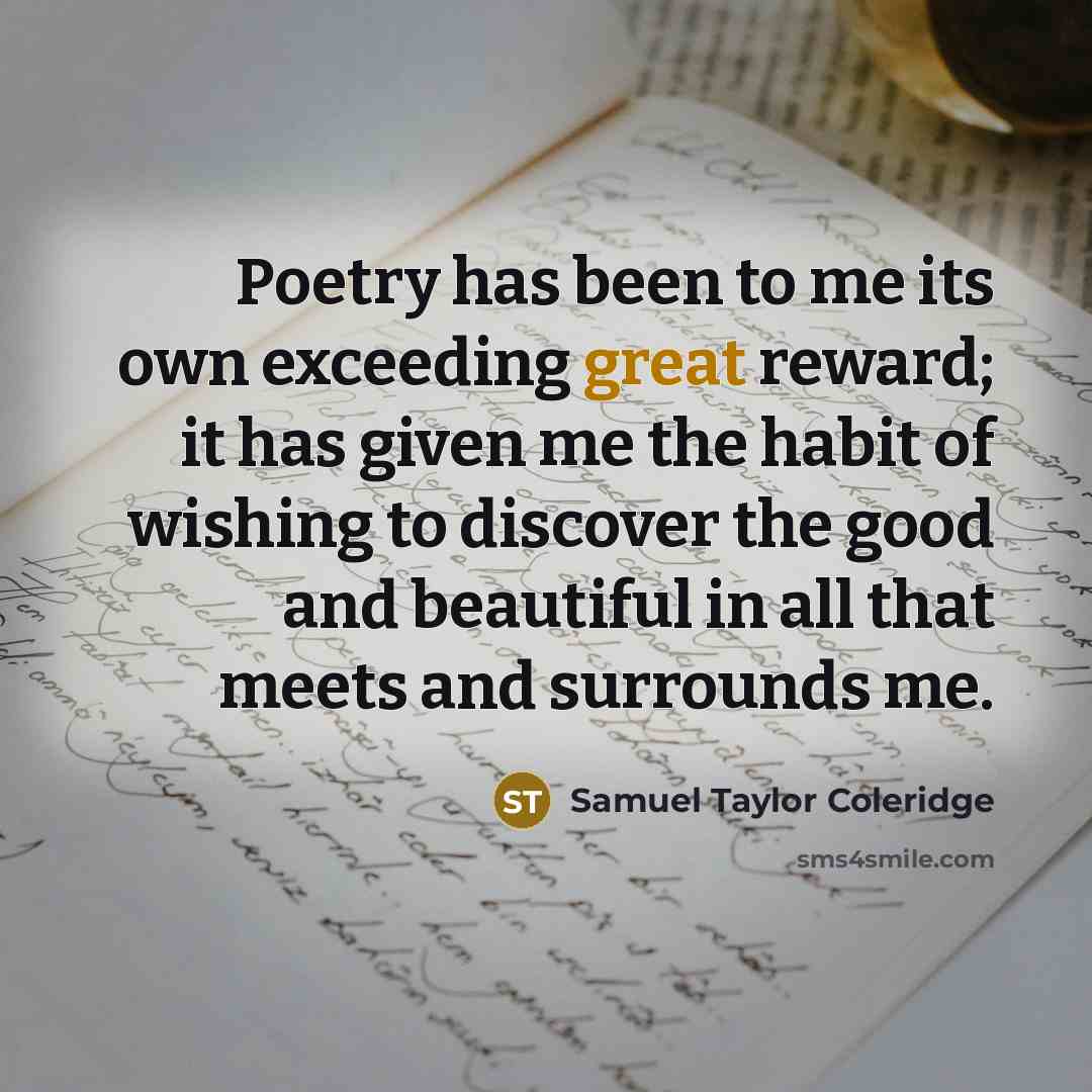 “Poetry has been to me its own exceeding great reward;…” quote by Samuel Taylor Coleridge