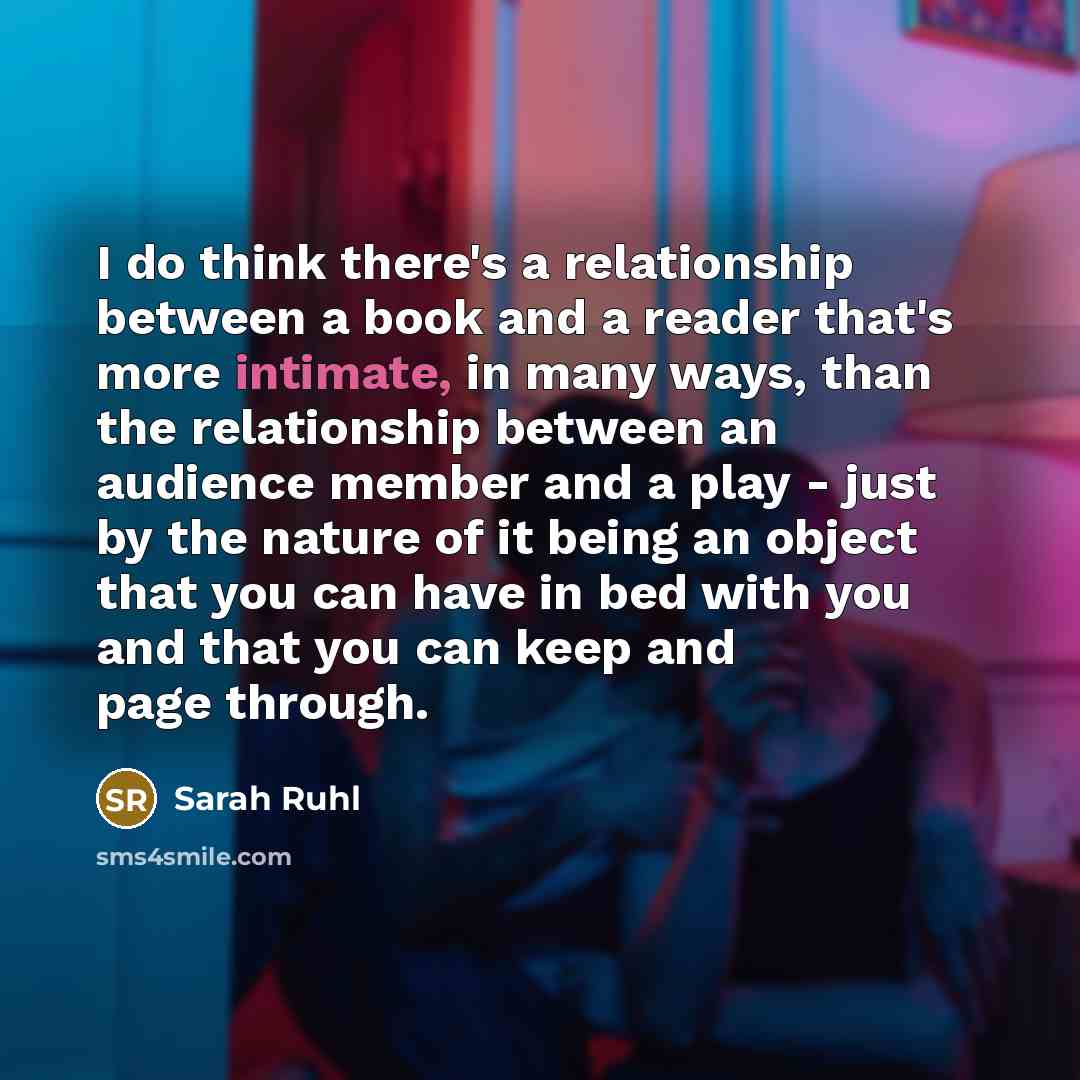 “I do think there's a relationship between a book and…” quote by Sarah Ruhl