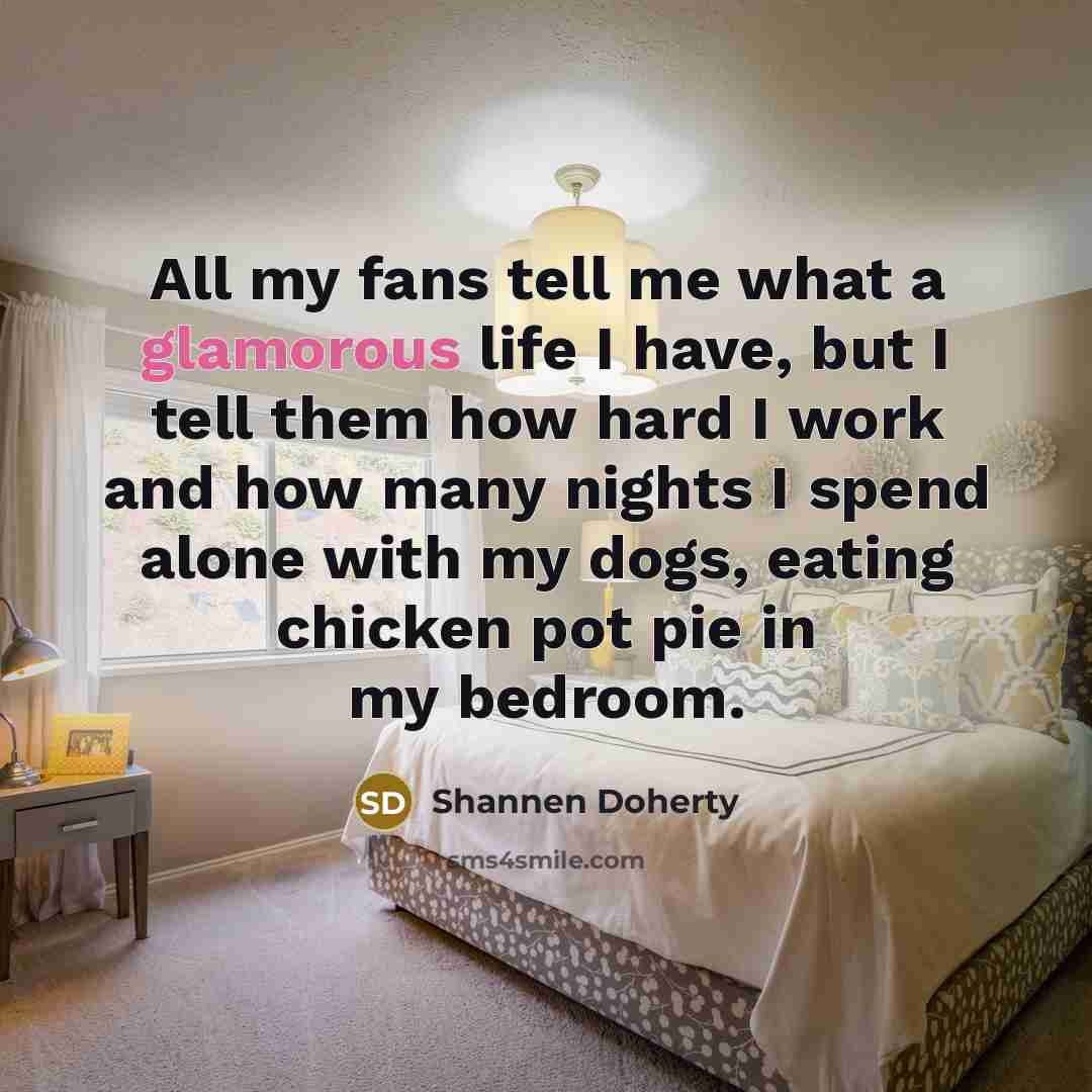 “All my fans tell me what a glamorous life I…” quote by Shannen Doherty