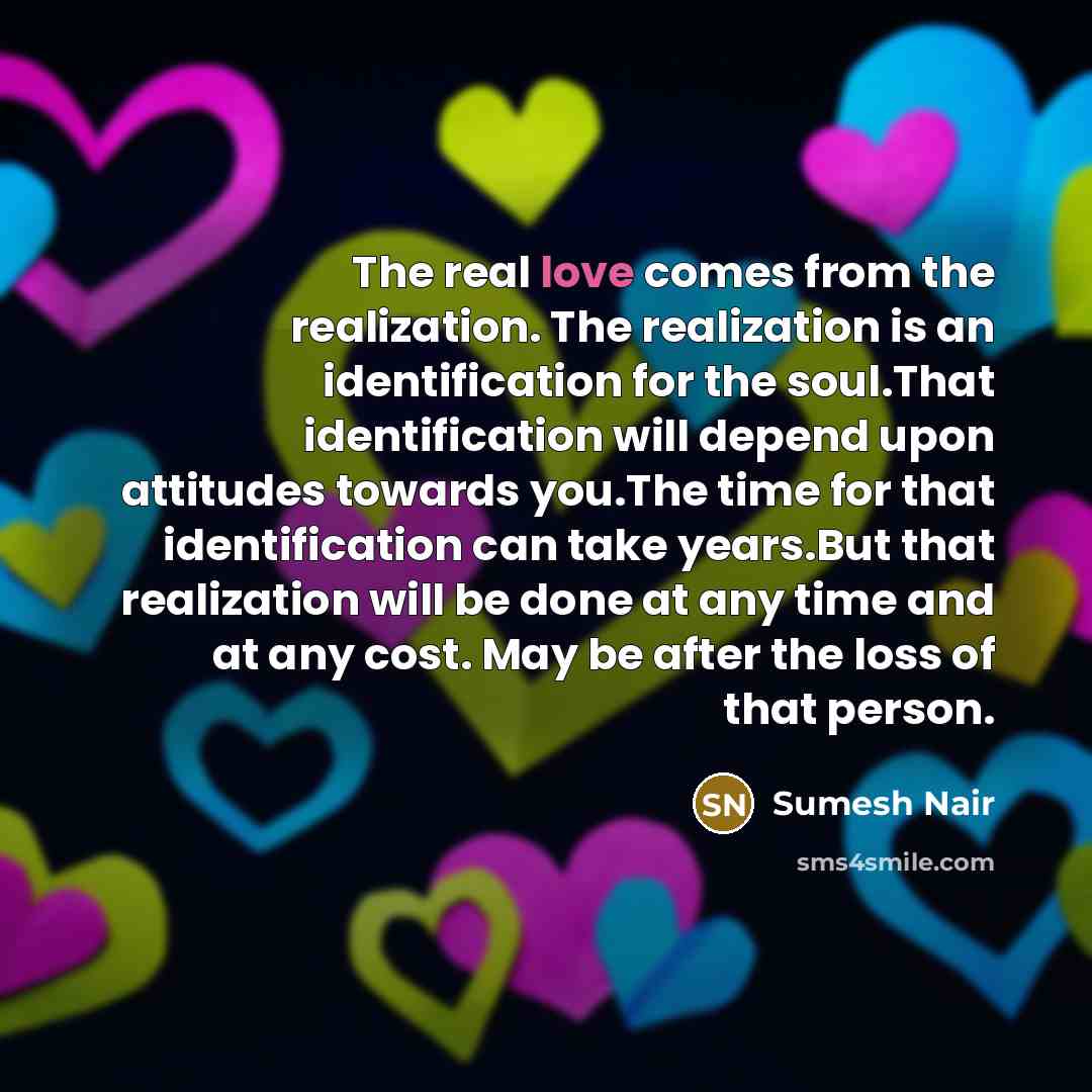 “The real love comes from the realization. The realization is…” quote by Sumesh Nair