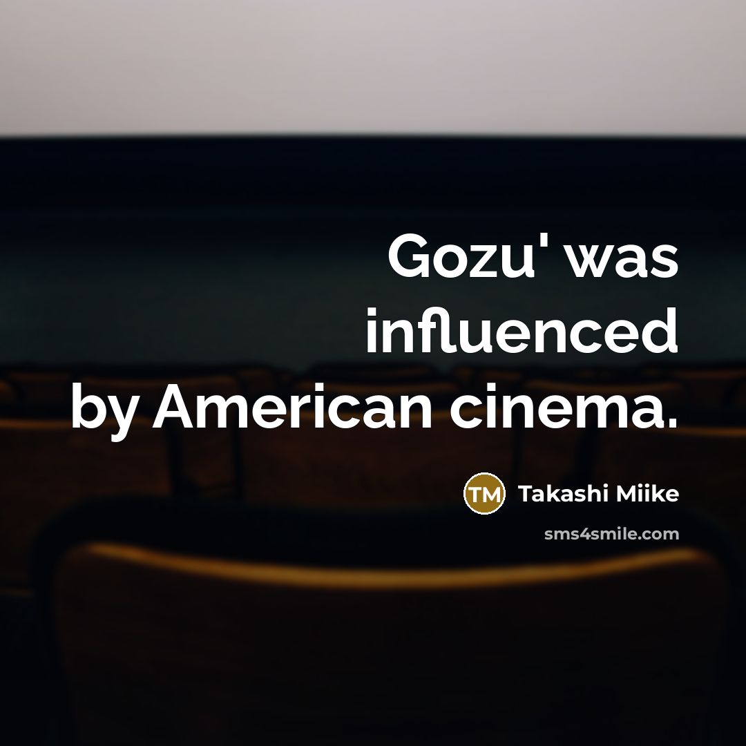 “Gozu' was influenced by American cinema.…” quote by Takashi Miike