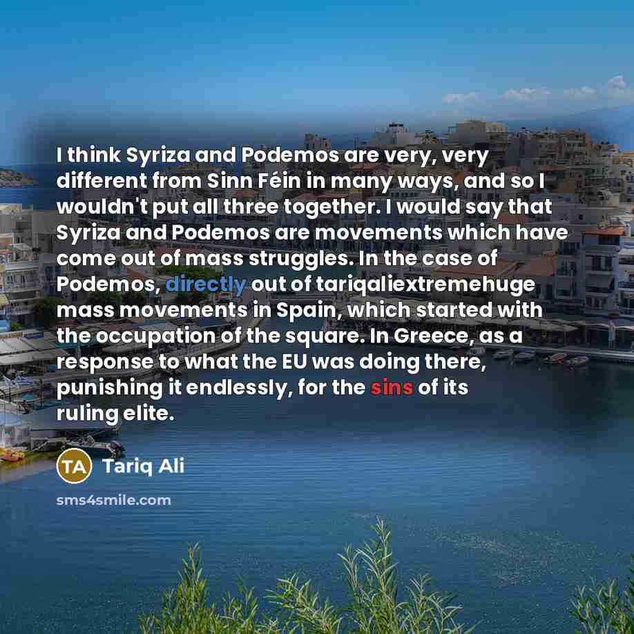 “I think Syriza and Podemos are very, very different from…” quote by Tariq Ali