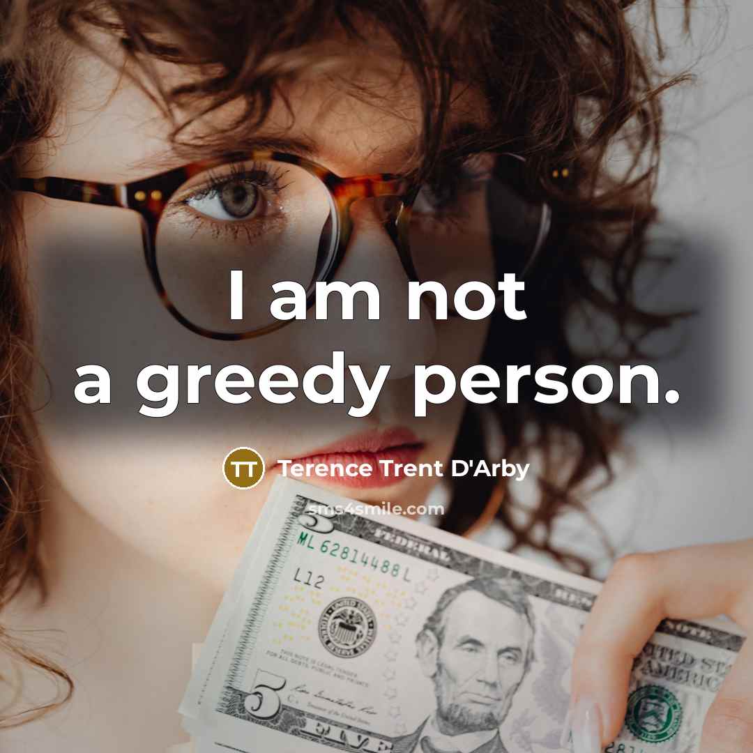“I am not a greedy person.…” quote by Terence Trent D'Arby