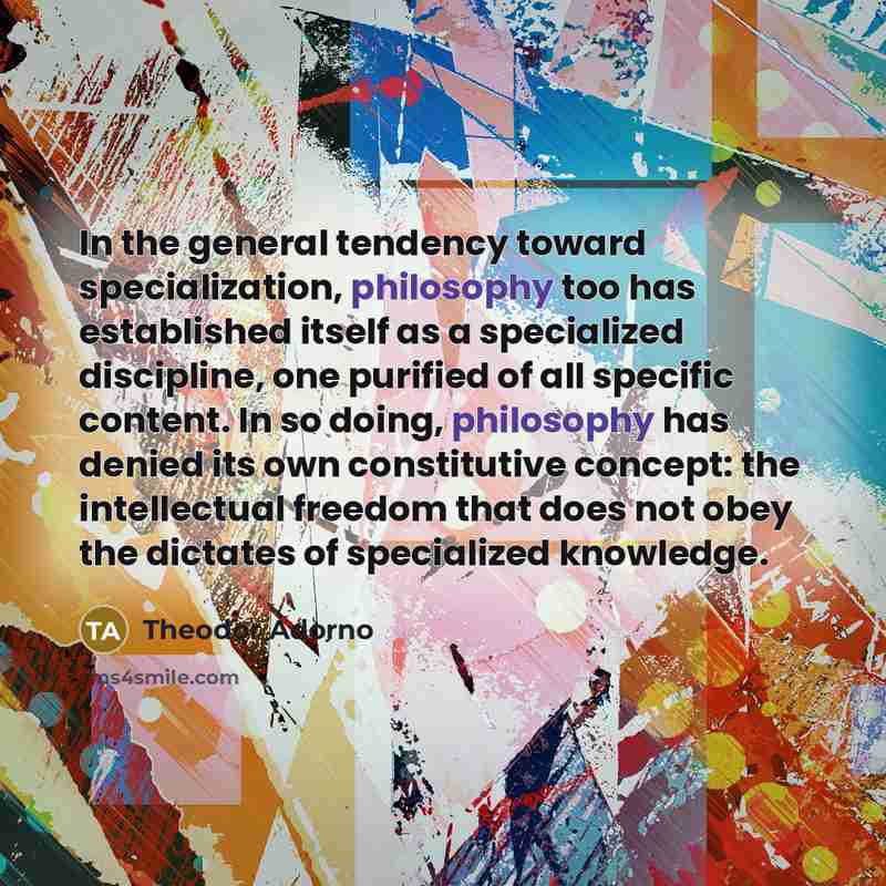 “In the general tendency toward specialization, philosophy too has established…” quote by Theodor Adorno