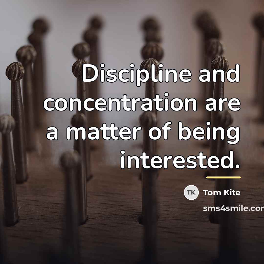 “Discipline and concentration are a matter of being interested.…” quote by Tom Kite