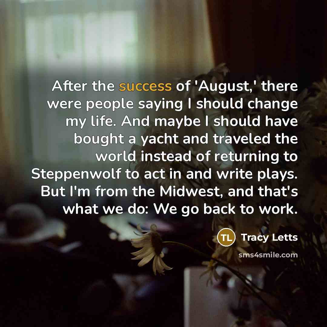 “After the success of 'August,' there were people saying I…” quote by Tracy Letts