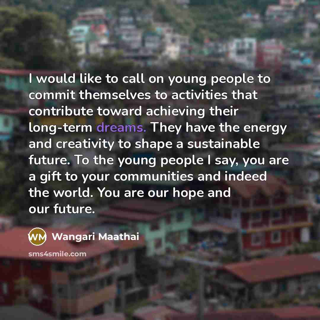 “I would like to call on young people to commit…” quote by Wangari Maathai