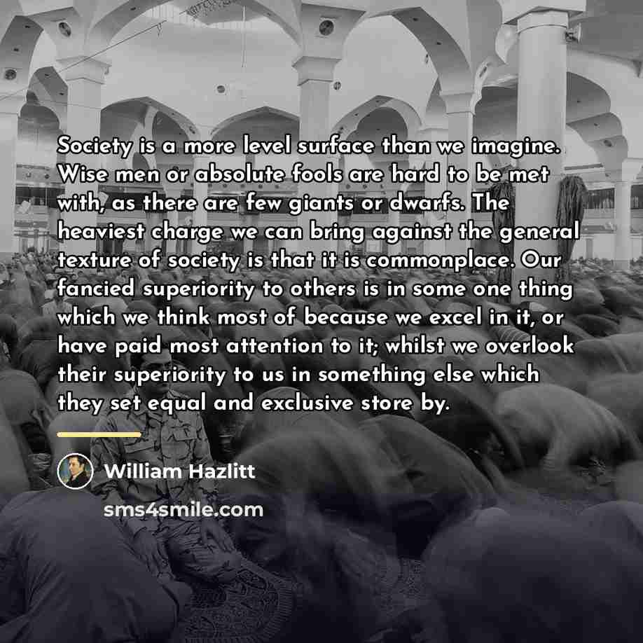 “Society is a more level surface than we imagine. Wise…” quote by William Hazlitt