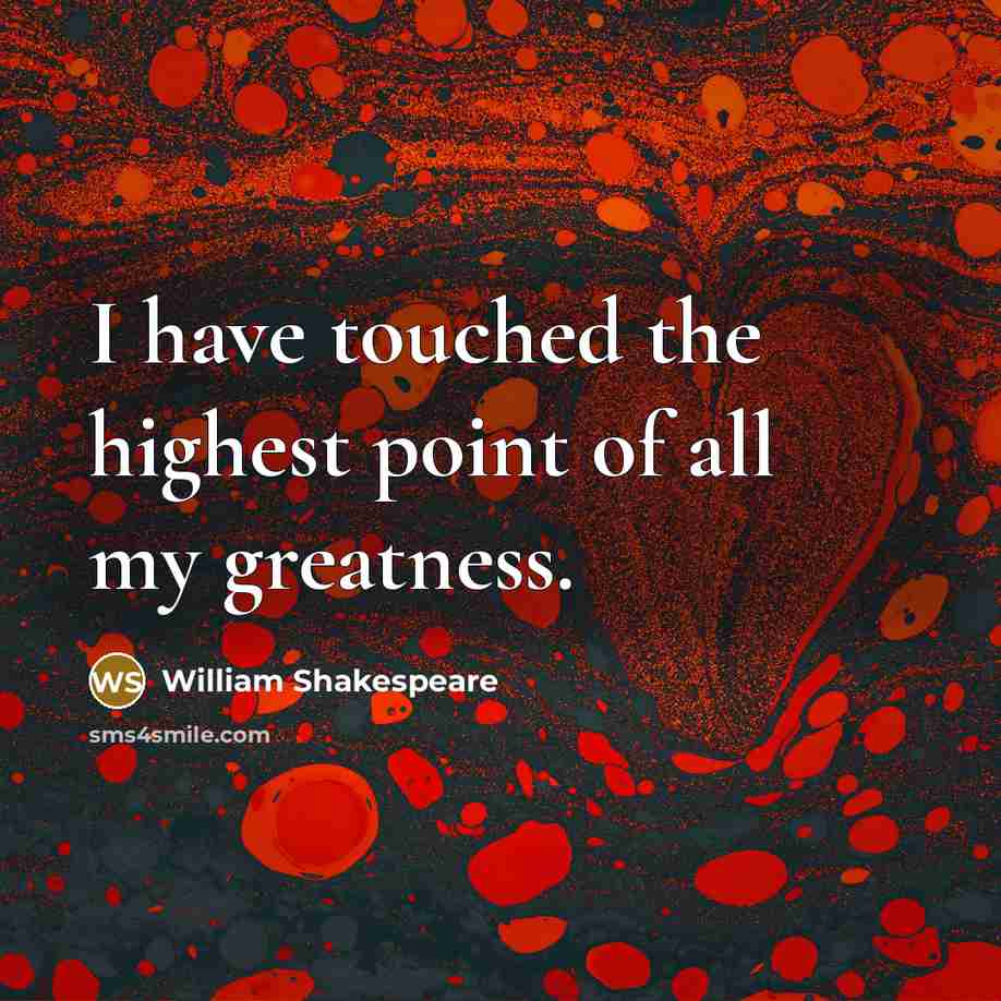 “I have touched the highest point of all my greatness.…” quote by William Shakespeare