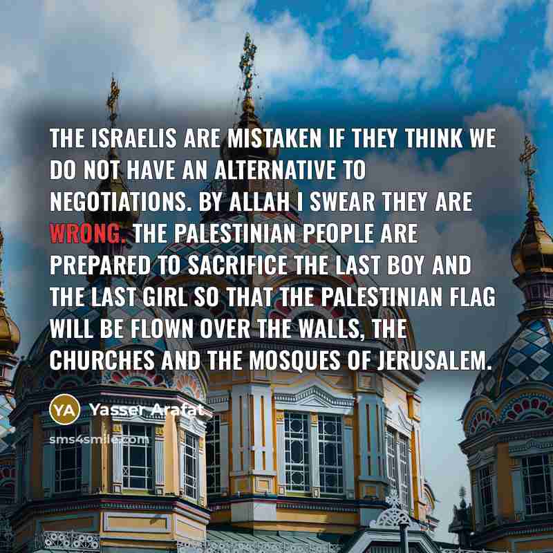 “The Israelis are mistaken if they think we do not…” quote by Yasser Arafat