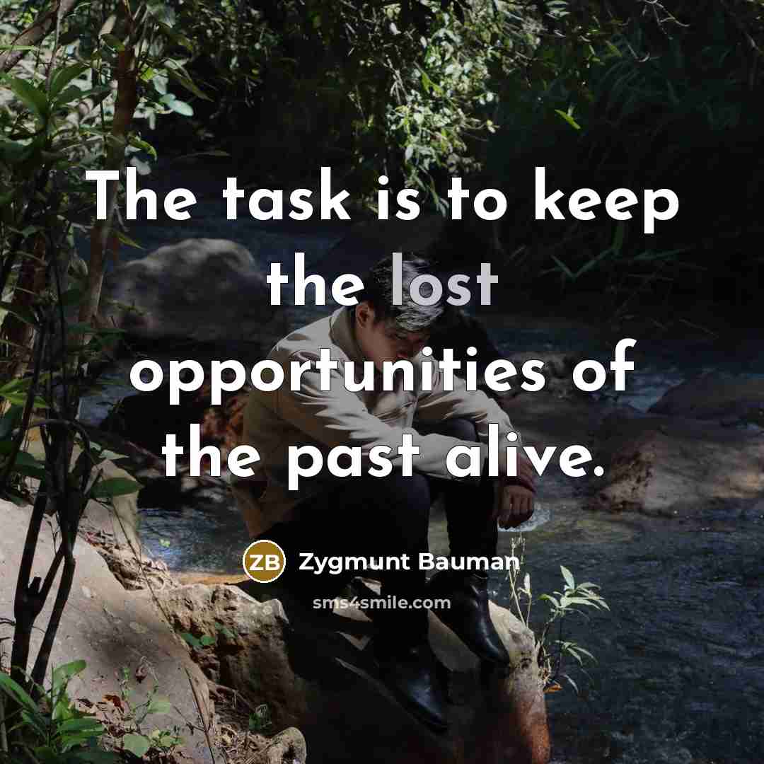 “The task is to keep the lost opportunities of the…” quote by Zygmunt Bauman