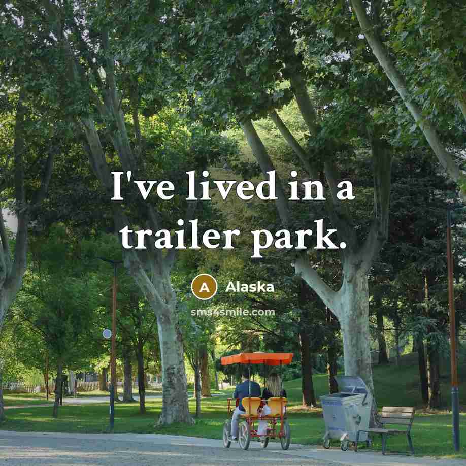 “I've lived in a trailer park.…” quote by Alaska