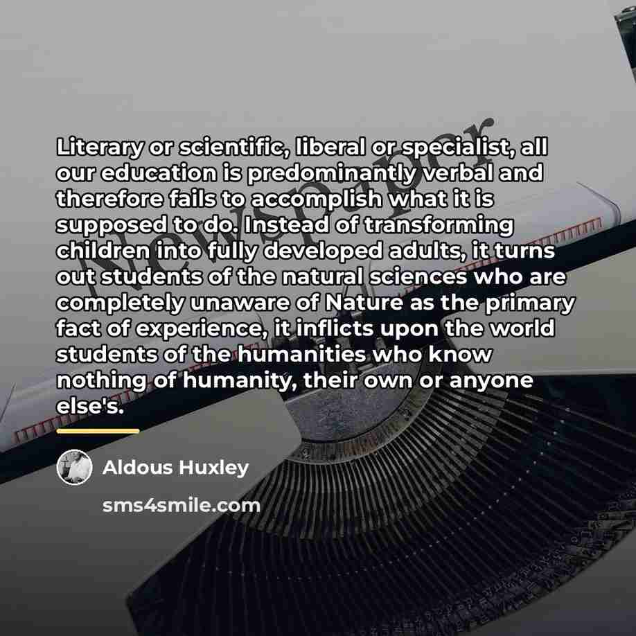 “Literary or scientific, liberal or specialist, all our education is…” quote by Aldous Huxley