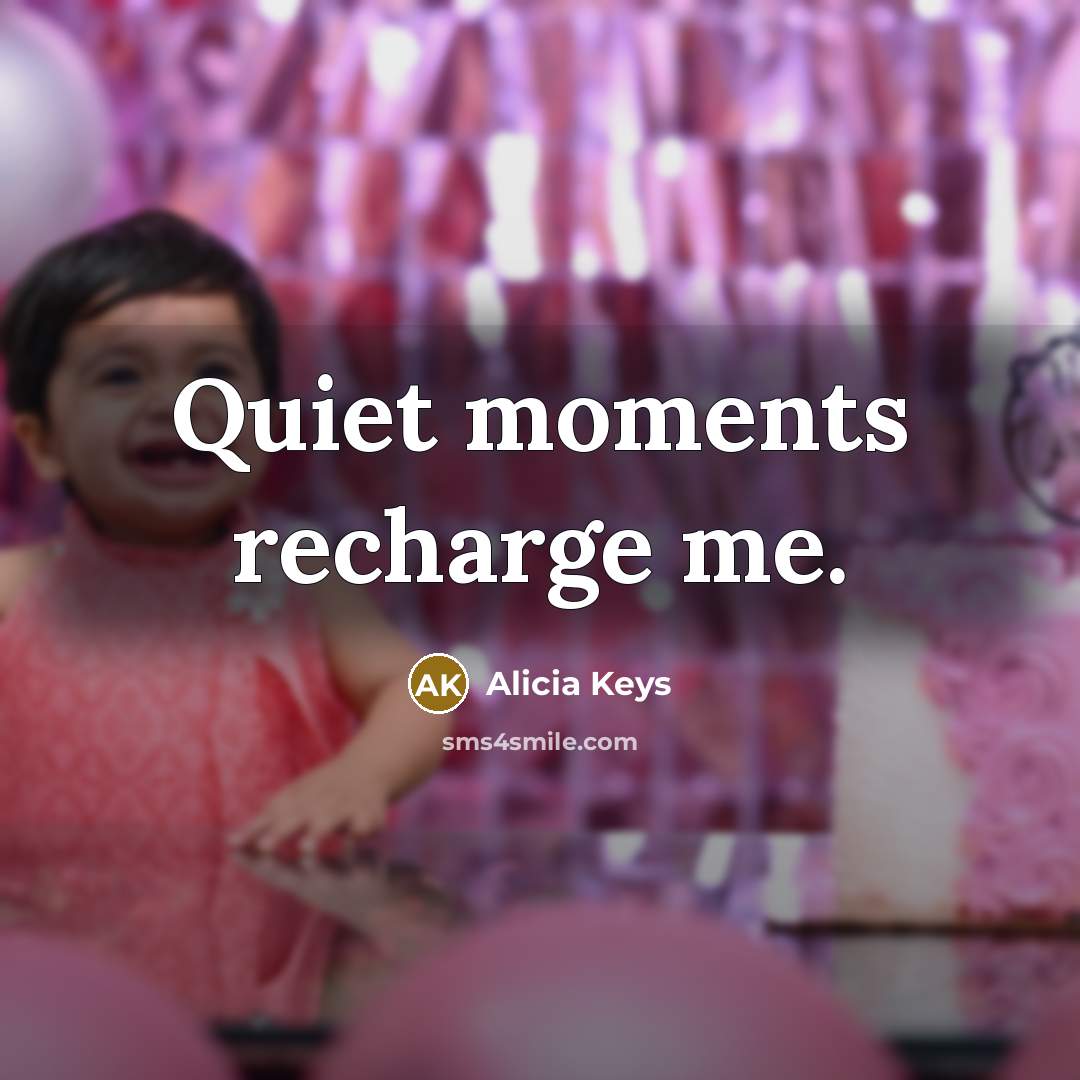 “Quiet moments recharge me.…” quote by Alicia Keys