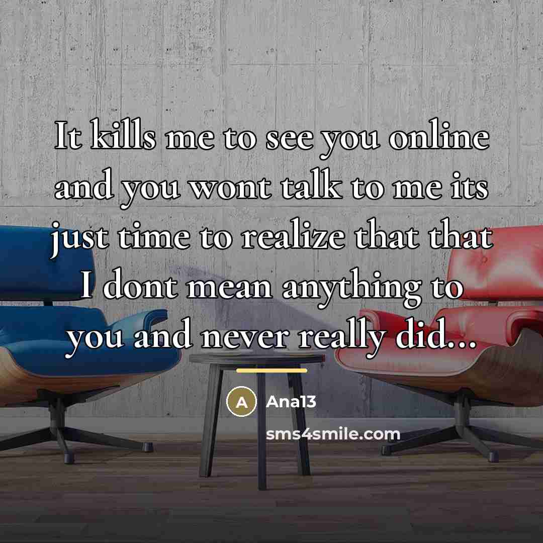 “It kills me to see you online and you wont…” quote by Ana13