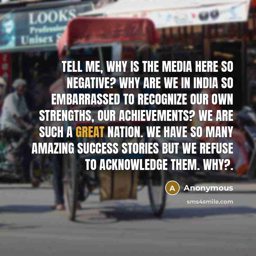 “Tell me, why is the media here so negative? Why…” quote by Anonymous