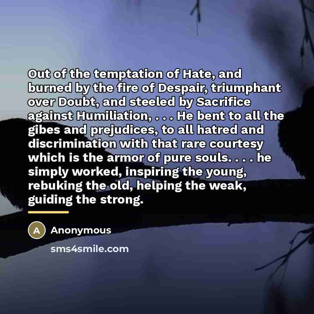 “Out of the temptation of Hate, and burned by the…” quote by Anonymous