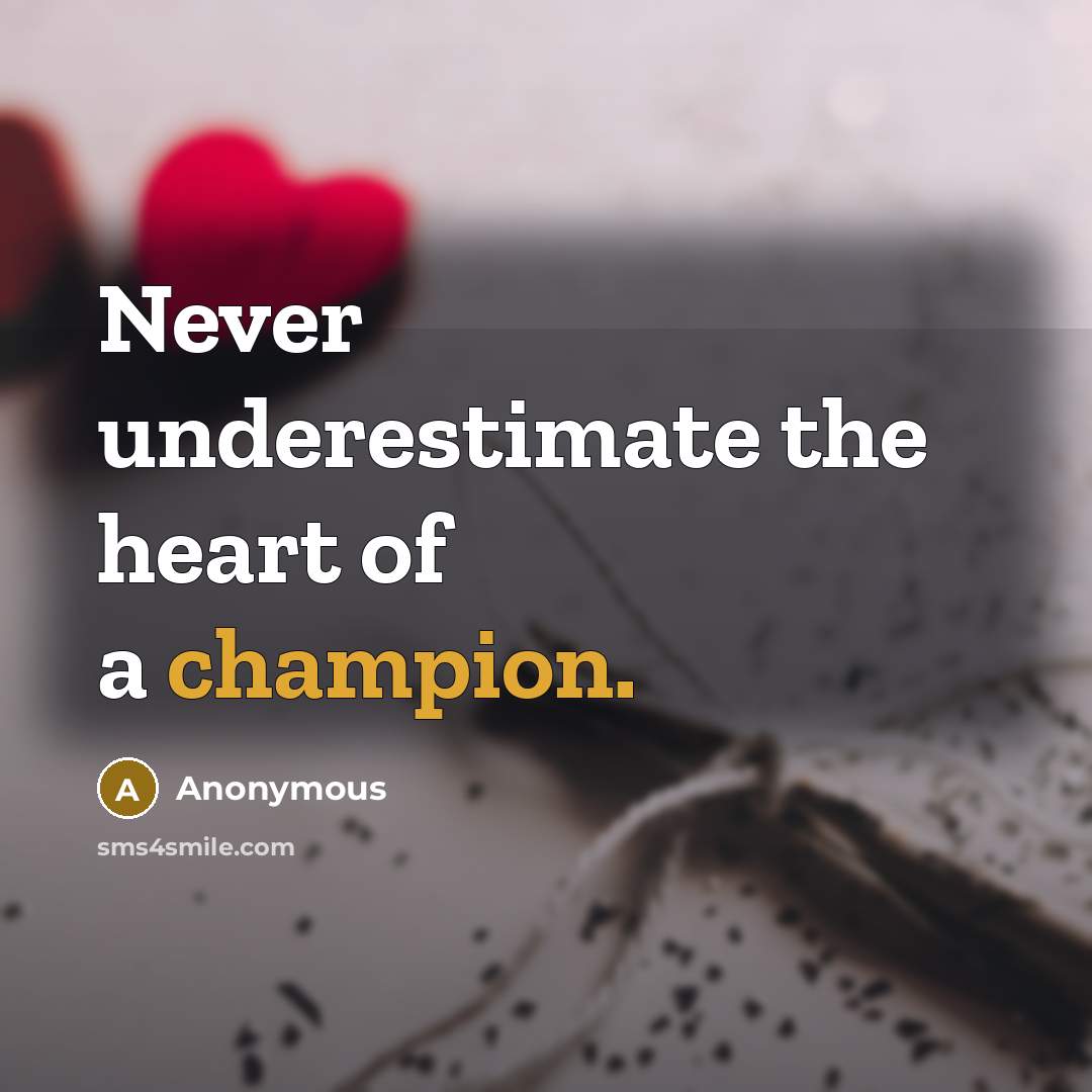 “Never underestimate the heart of a champion.…” quote by Anonymous