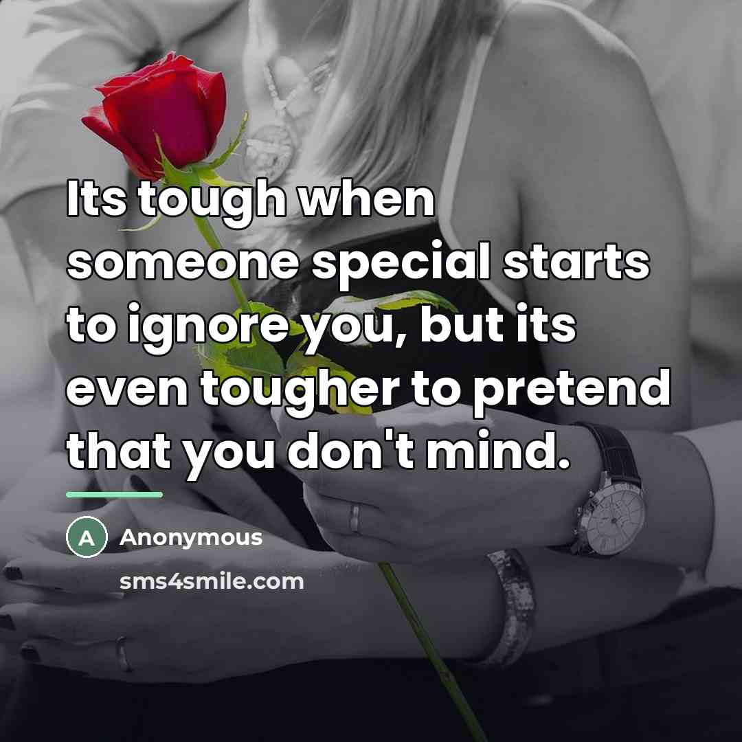 “Its tough when someone special starts to ignore you, but…” quote by Anonymous