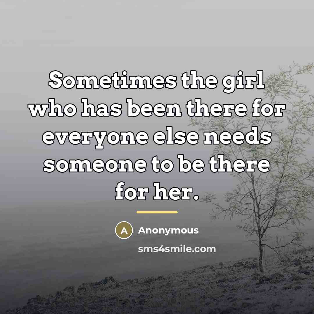 “Sometimes the girl who has been there for everyone else…” quote by Anonymous