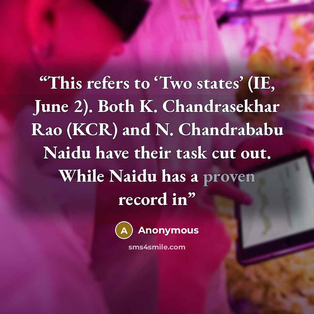 “This refers to ‘Two states’ (IE, June 2). Both K. Chandrasekhar Rao (KCR) and N. Chandrababu Naidu have their task cut out. While Naidu has a proven record in” quote by Anonymous