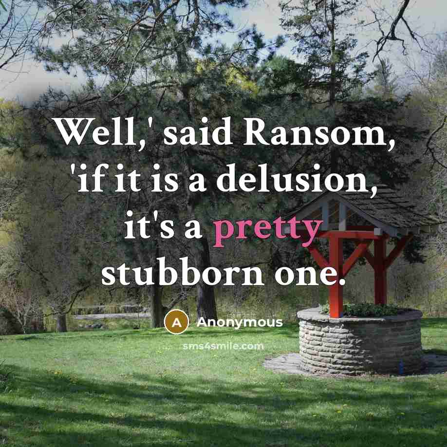 “Well,' said Ransom, 'if it is a delusion, it's a…” quote by Anonymous
