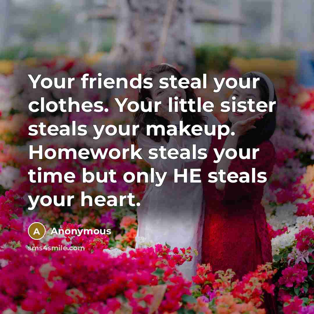 “Your friends steal your clothes. Your little sister steals your…” quote by Anonymous