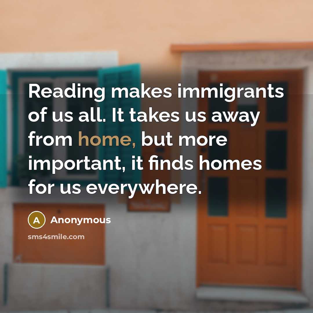 “Reading makes immigrants of us all. It takes us away…” quote by Anonymous