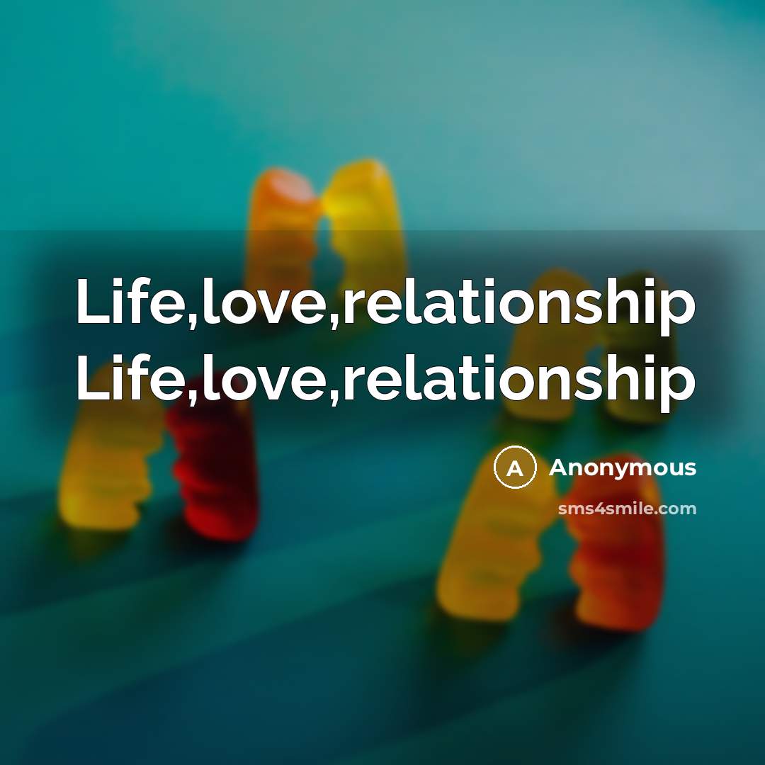 “Life,love,relationship Life,love,relationship…” quote by Anonymous