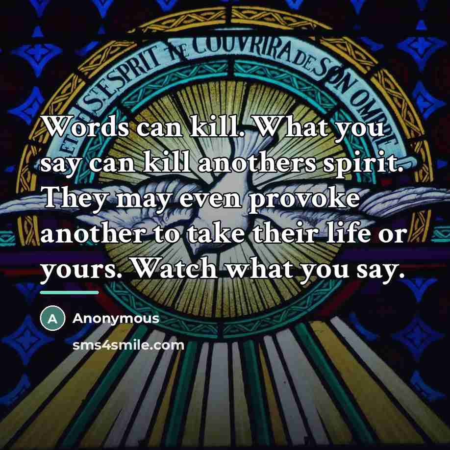 “Words can kill. What you say can kill anothers spirit.…” quote by Anonymous