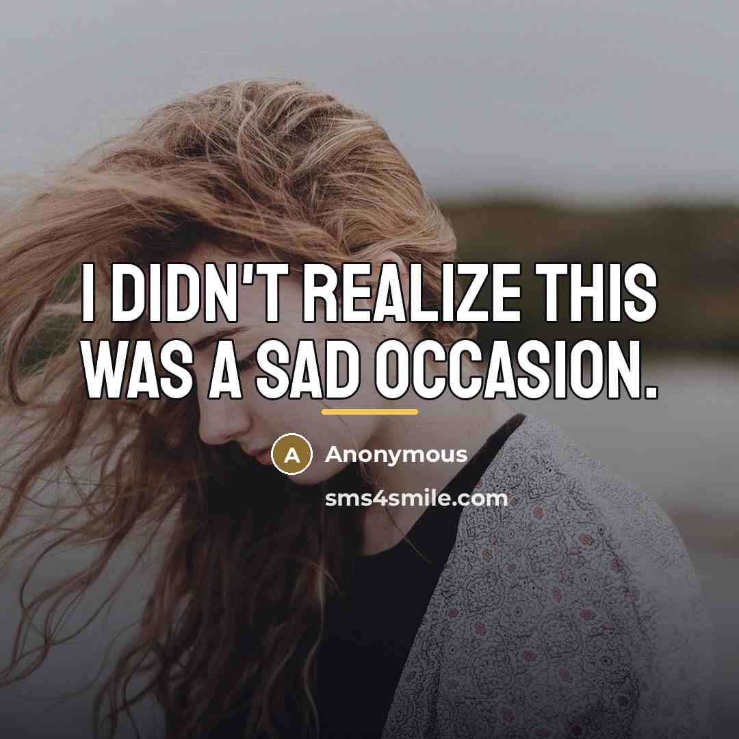 “I didn't realize this was a sad occasion.…” quote by Anonymous