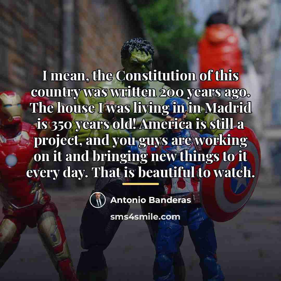 “I mean, the Constitution of this country was written 200…” quote by Antonio Banderas