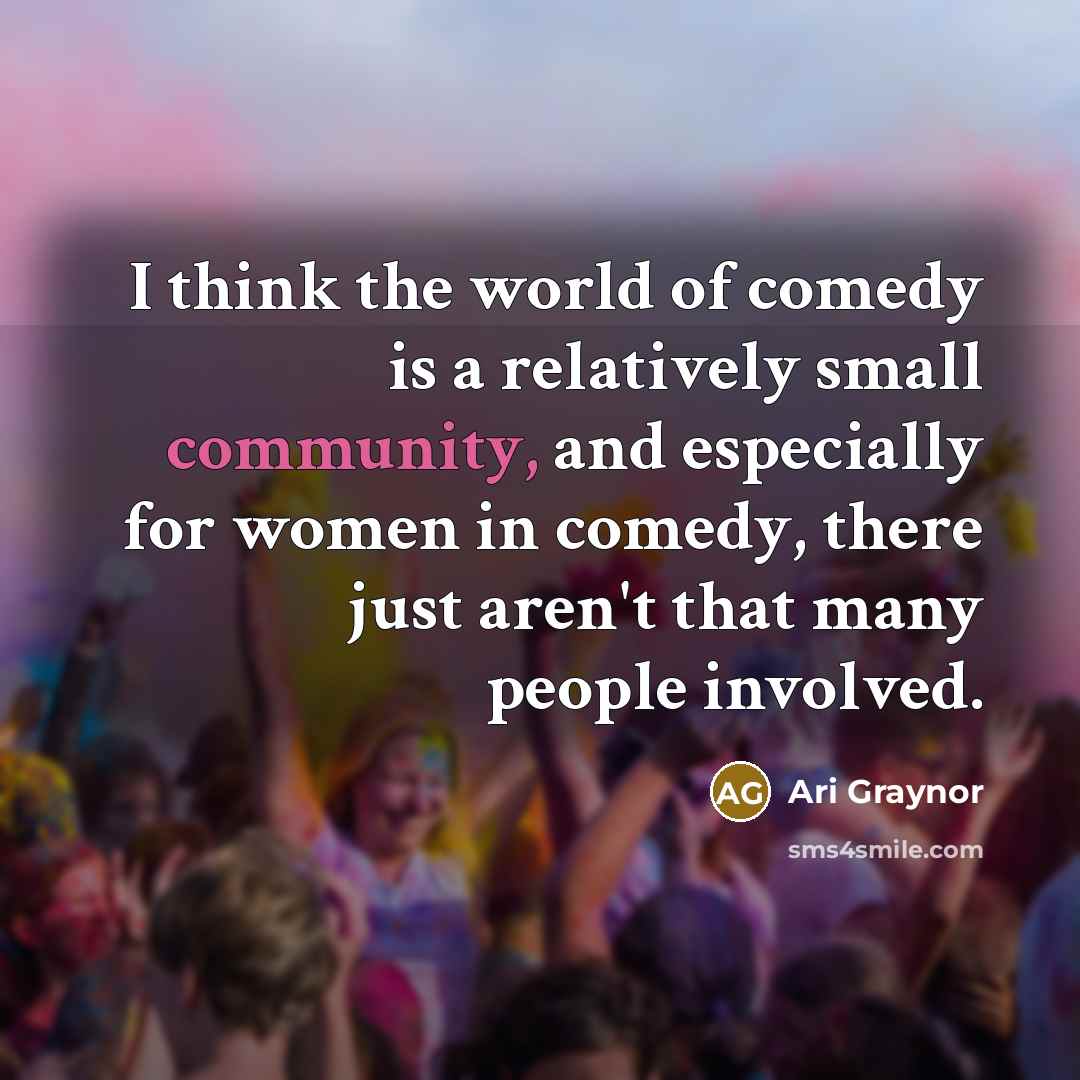 “I think the world of comedy is a relatively small…” quote by Ari Graynor