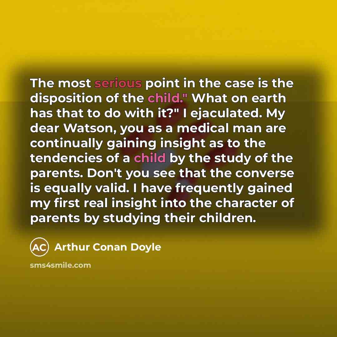“The most serious point in the case is the disposition…” quote by Arthur Conan Doyle