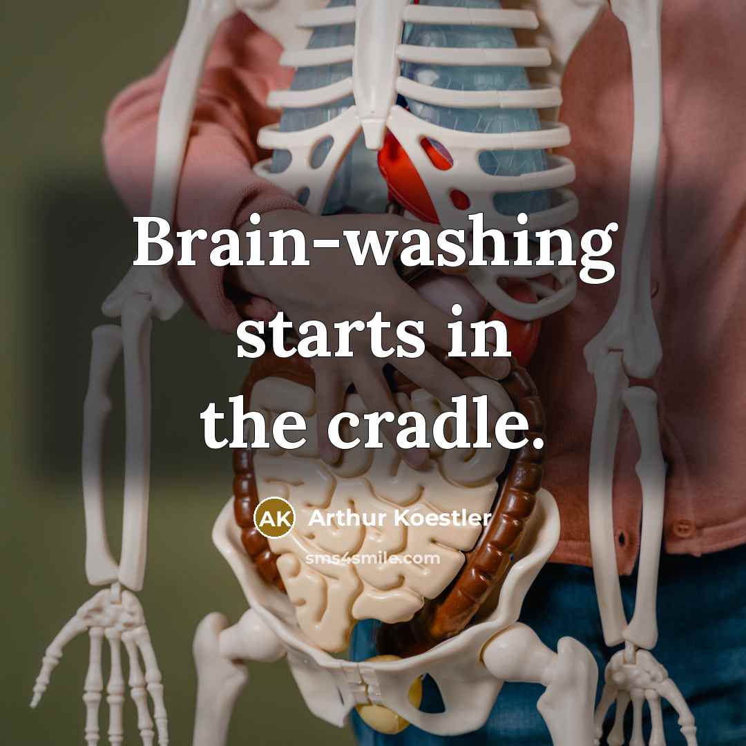 “Brain-washing starts in the cradle.…” quote by Arthur Koestler
