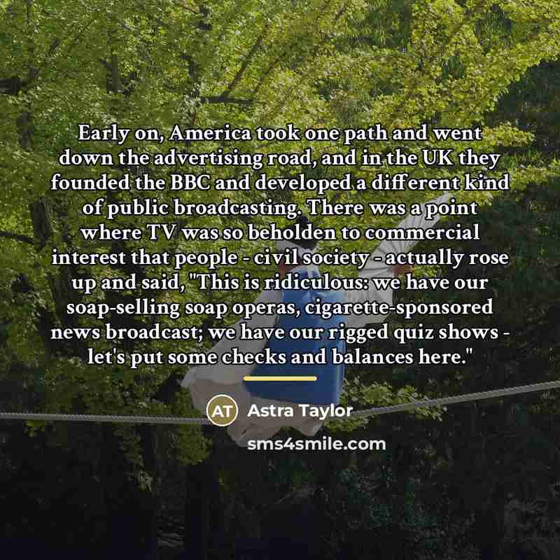 “Early on, America took one path and went down the…” quote by Astra Taylor