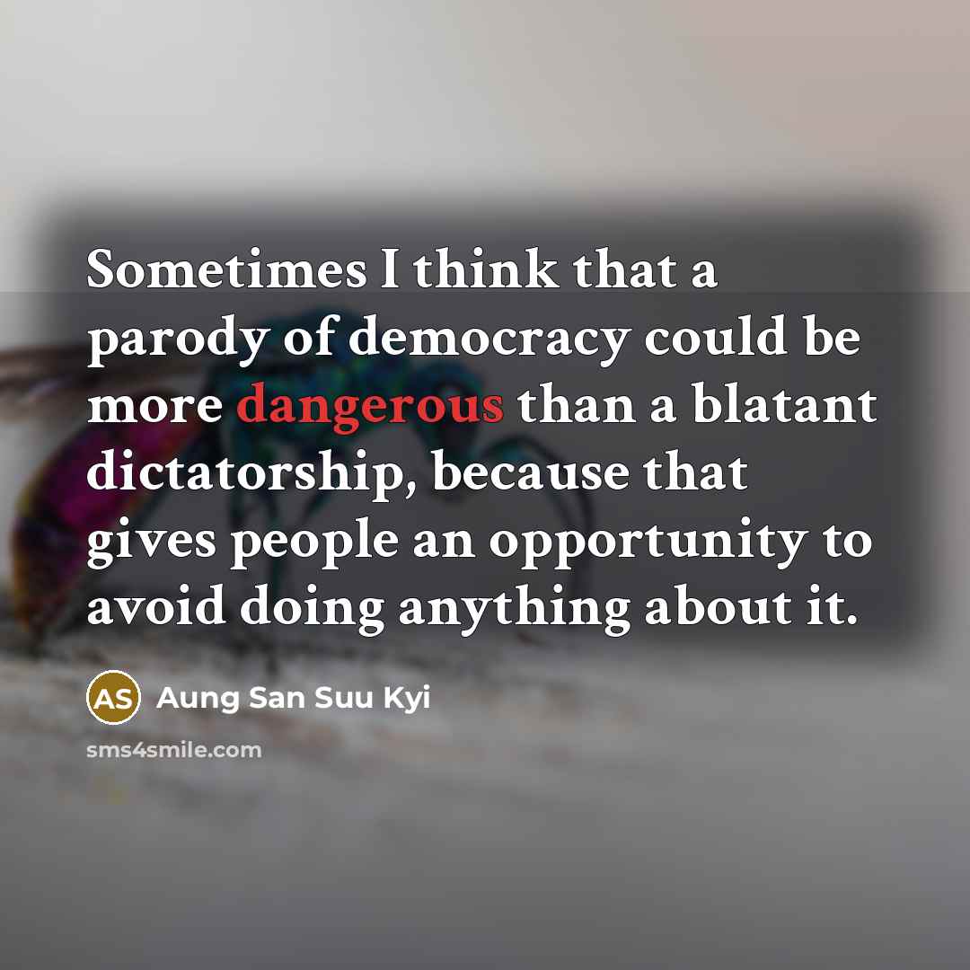 “Sometimes I think that a parody of democracy could be…” quote by Aung San Suu Kyi