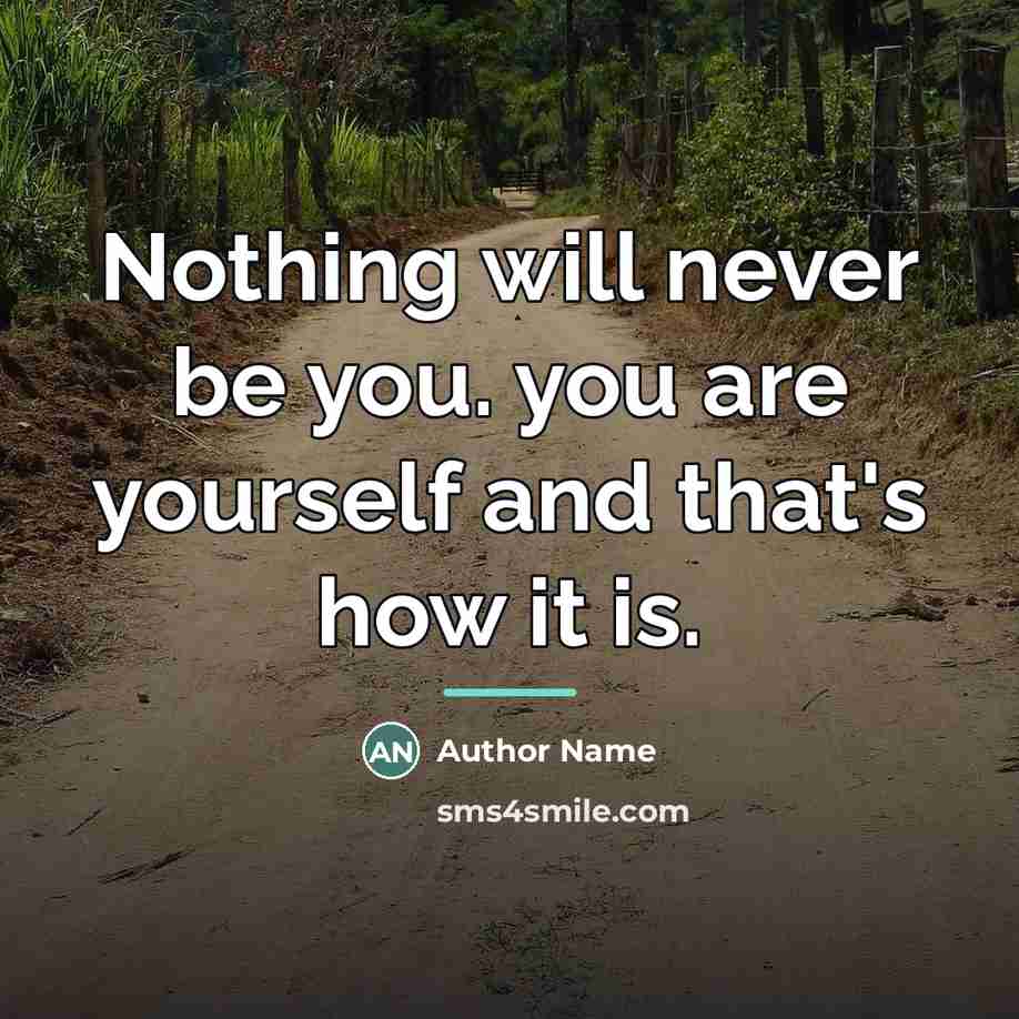 “Nothing will never be you. you are yourself and that's…” quote by Author Name