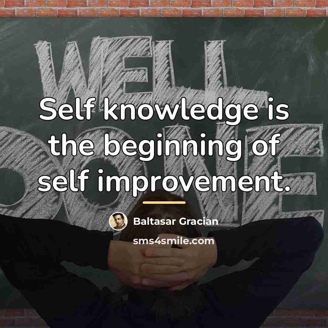 “Self knowledge is the beginning of self improvement.…” quote by Baltasar Gracian