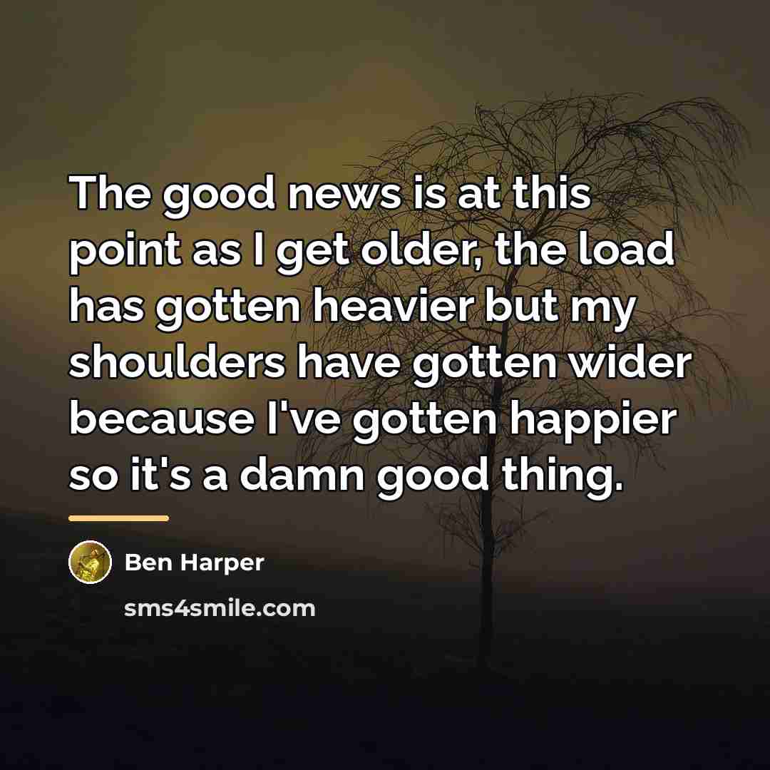 “The good news is at this point as I get…” quote by Ben Harper