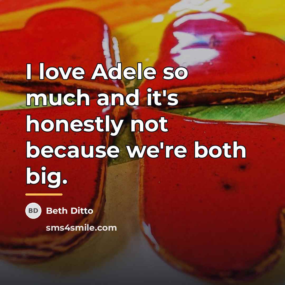 “I love Adele so much and it's honestly not because…” quote by Beth Ditto