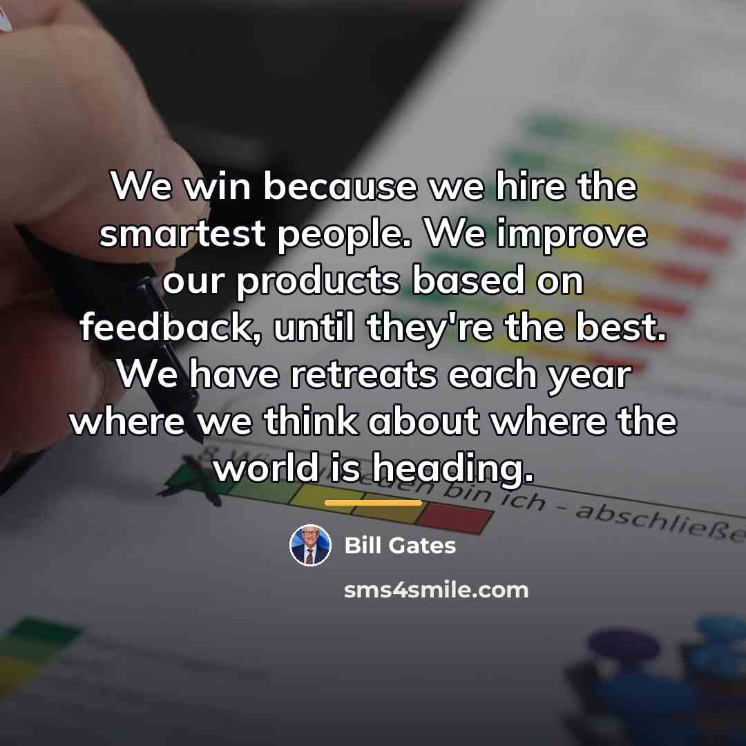 “We win because we hire the smartest people. We improve…” quote by Bill Gates