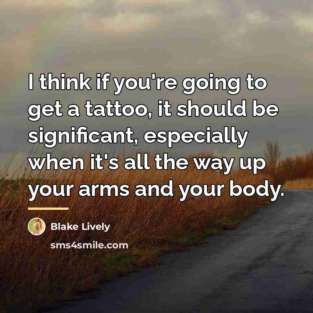 “I think if you're going to get a tattoo, it…” quote by Blake Lively