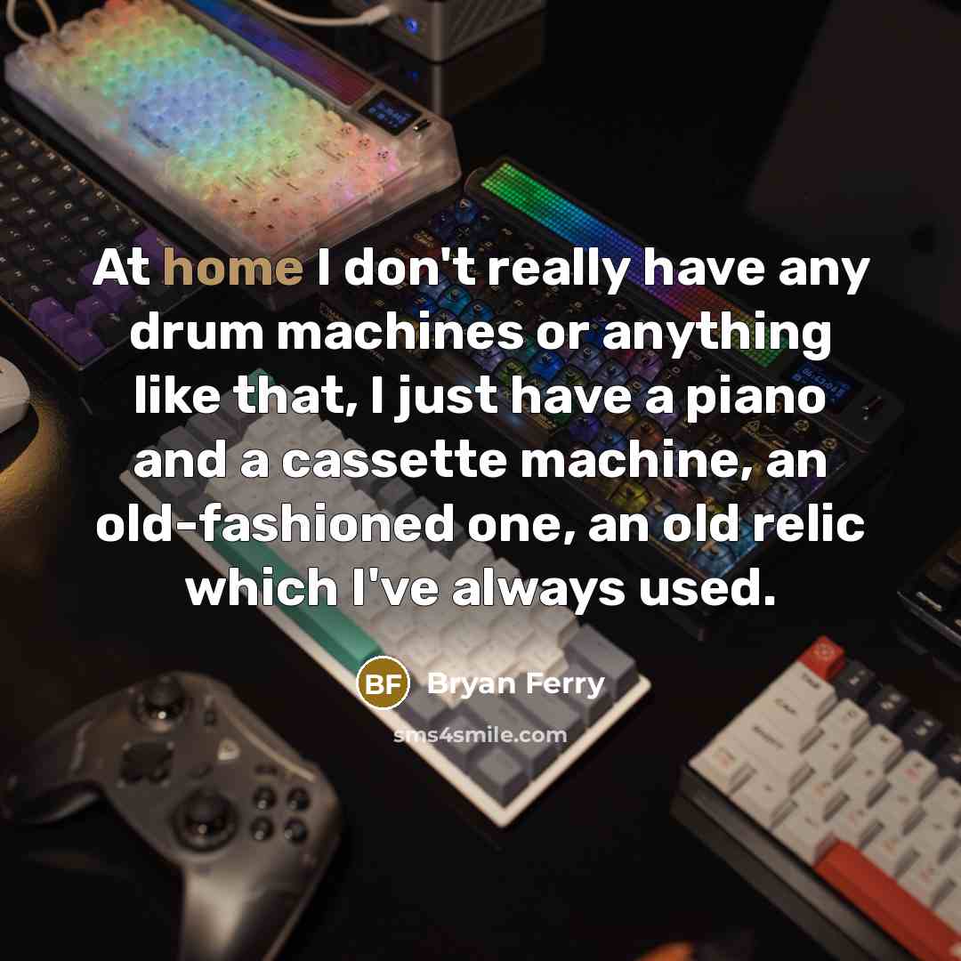 “At home I don't really have any drum machines or…” quote by Bryan Ferry