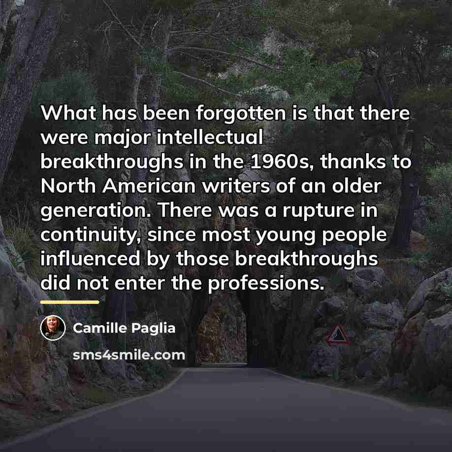 “What has been forgotten is that there were major intellectual…” quote by Camille Paglia