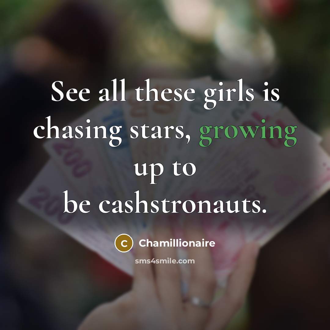 “See all these girls is chasing stars, growing up to…” quote by Chamillionaire