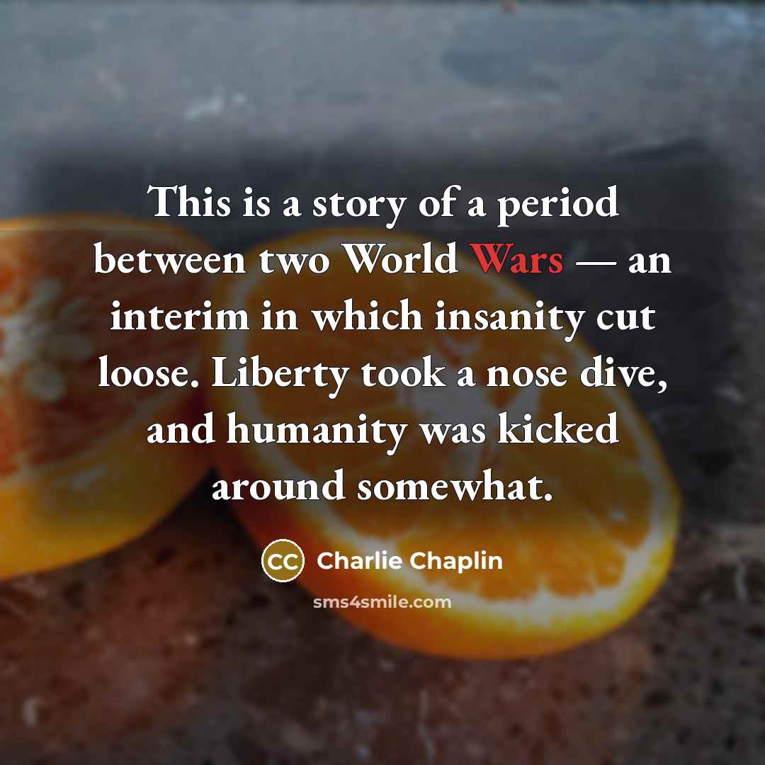 “This is a story of a period between two World…” quote by Charlie Chaplin
